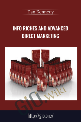 Info Riches And Advanced Direct Marketing – Dan Kennedy