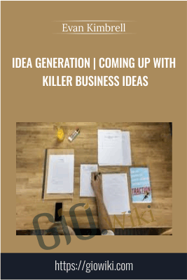 Idea Generation | Coming Up With Killer Business Ideas – Evan Kimbrell
