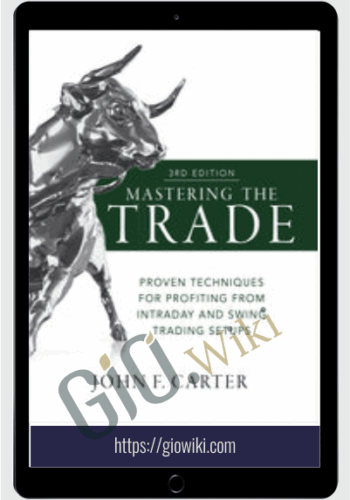 Mastering the Trade, Third Edition: Proven Techniques for Profiting from Intraday and Swing Trading Setups – John Carter