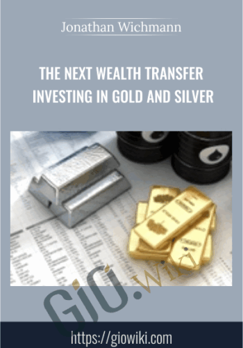 The Next Wealth Transfer Investing in Gold and Silver – Jonathan Wichmann