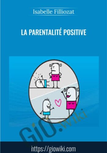 La Parentalité Positive – Isabelle Filliozat
