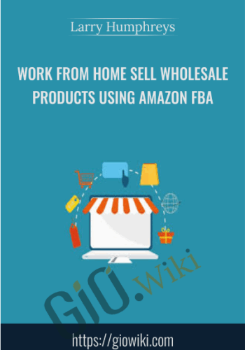 Work From Home Sell Wholesale Products Using Amazon FBA – Larry Humphreys