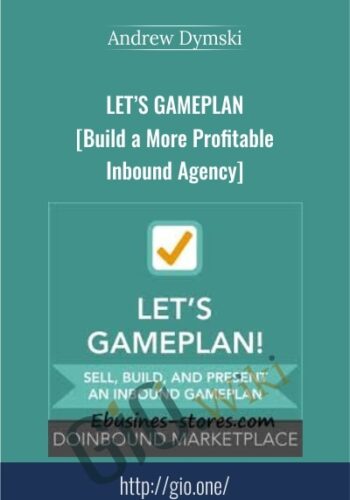 Let’s GamePlan – Build A More Profitable Inbound Agency – Andrew Dymski
