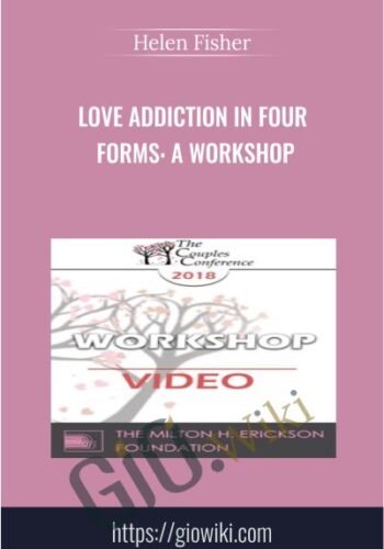 Love Addiction in Four Forms: A Workshop - Helen Fisher