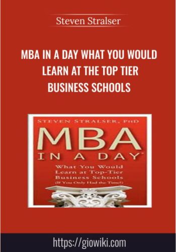 MBA In A Day What You Would Learn At The Top Tier Business Schools - Steven Stralser