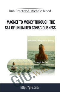 Magnet To Money Through The Sea Of Unlimited Consciousness – Bob Proctor & Michele Blood