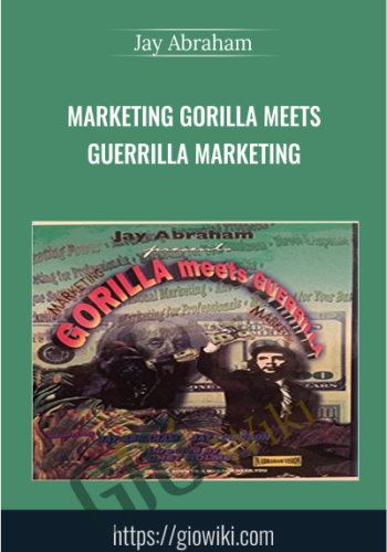 Marketing Gorilla Meets Guerrilla Marketing - Jay Abraham
