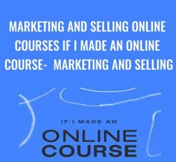 Marketing And Selling Online Courses If I Made An Online Course – Marketing And Selling With Emily Newman