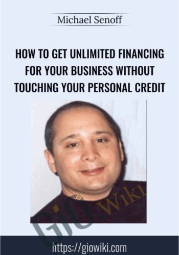 How To Get Unlimited Financing For Your Business Without Touching Your Personal Credit – Michael Senoff