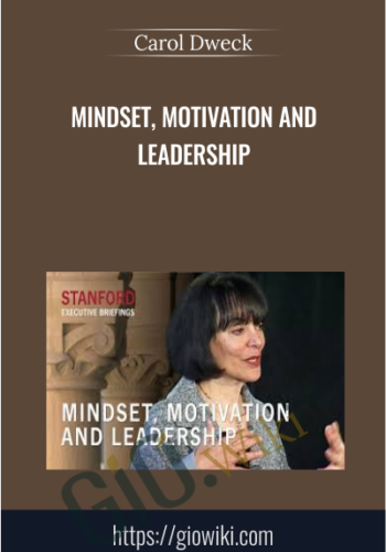 Mindset, Motivation and Leadership - Carol Dweck