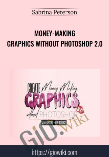 Money-Making Graphics Without Photoshop 2.0 - Sabrina Peterson