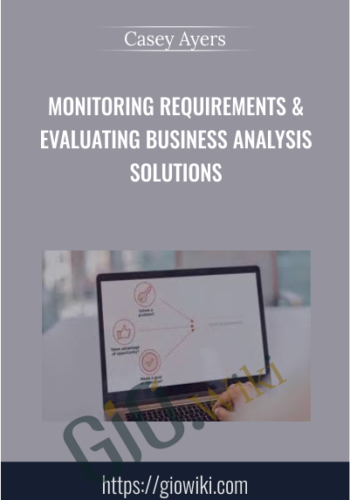 Monitoring Requirements & Evaluating Business Analysis Solutions - Casey Ayers