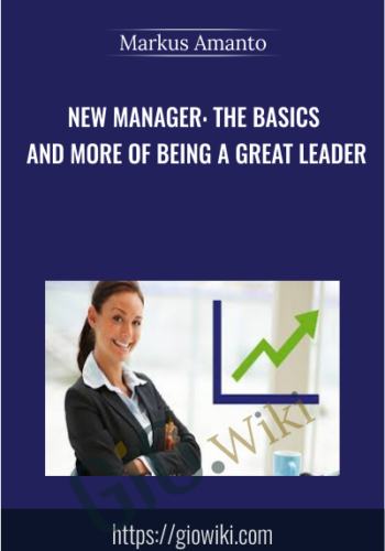 New Manager: The Basics and More of Being a Great Leader - Markus Amanto