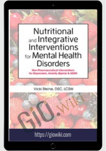Nutritional And Integrative Interventions For Mental Health Disorders: Non-Pharmaceutical Interventions For Depression, Anxiety, Bipolar & ADHD
