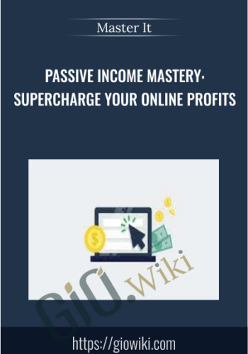 Passive Income Mastery: Supercharge Your Online Profits - Master It