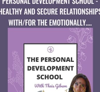 Personal Development School – Healthy And Secure Relationships With/for The Emotionally Unavailable Person