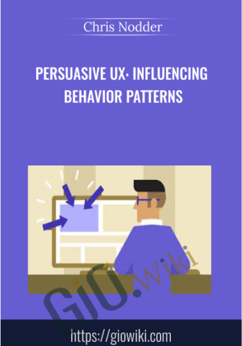 Persuasive UX: Influencing Behavior Patterns - Chris Nodder
