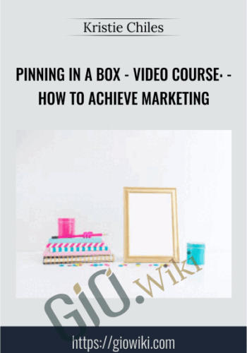 Pinning In A Box - VIDEO COURSE: - How To Achieve Marketing - Kristie Chiles