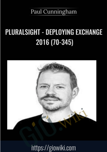 Pluralsight - Deploying Exchange 2016 (70-345) - Paul Cunningham