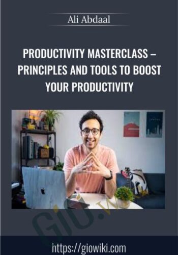 Productivity Masterclass – Principles And Tools To Boost Your Productivity – Ali Abdaal
