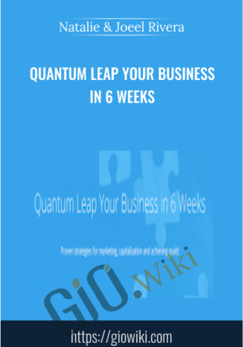 Quantum Leap Your Business in 6 Weeks - Natalie & Joeel Rivera