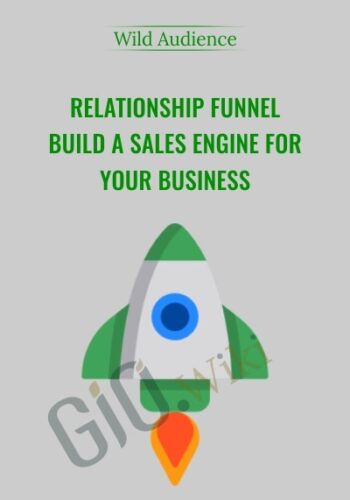 Relationship Funnel – Build A Sales Engine For Your Business - Wild Audience