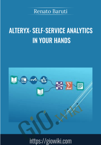 Alteryx: Self-Service Analytics In Your Hands - Renato Baruti