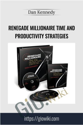 Renegade Millionaire Time And Productivity Strategies – Dan Kennedy