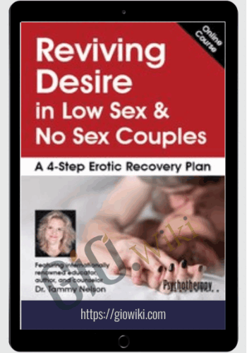 Reviving Desire in Low Sex & No Sex Couples: A 4-Step Erotic Recovery Plan - Dr. Tammy Nelson