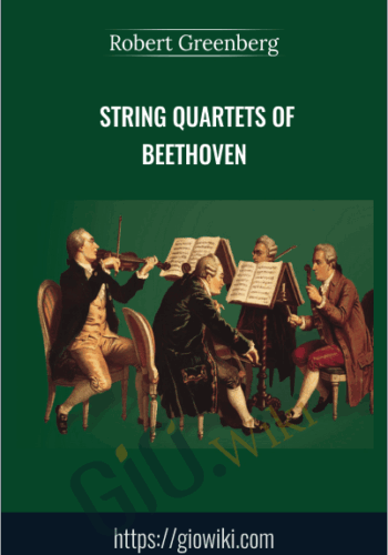 String Quartets of Beethoven - Robert Greenberg