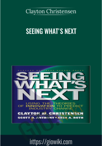 Seeing What's Next - Clayton Christensen