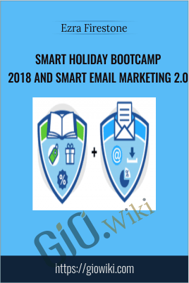 Smart Holiday Bootcamp 2018 And Smart Email Marketing 2.0 – Ezra Firestone