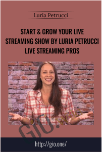 Start & Grow Your Live Streaming Show By Luria Petrucci Live Streaming Pros – Luria Petrucci