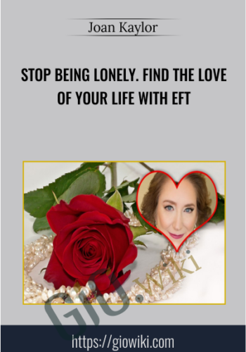 Stop Being Lonely. Find the Love of Your Life with EFT - Joan Kaylor