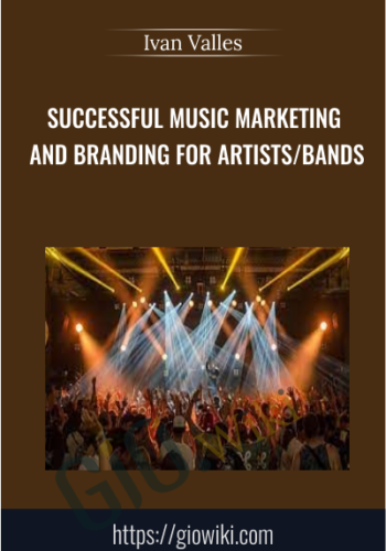 Successful Music Marketing and Branding for Artists/Bands - Ivan Valles