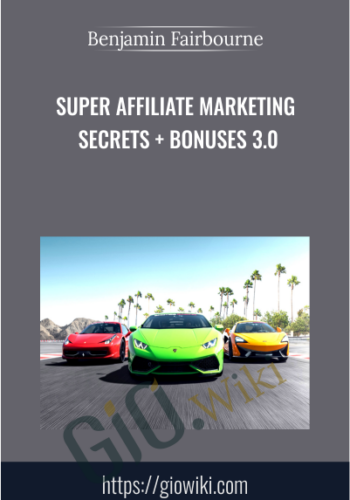 Super Affiliate Marketing Secrets + Bonuses 3.0 - Benjamin Fairbourne