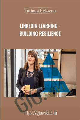 LinkedIn Learning – Building Resilience – Tatiana Kolovou
