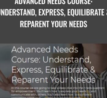 Personal Development School – Advanced Needs Course: Understand, Express, Equilibrate & Reparent Your Needs – Thais Gibson