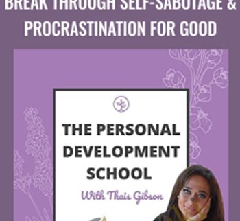 Personal Development School – Break Through Self-Sabotage & Procrastination For Good – Thais Gibson
