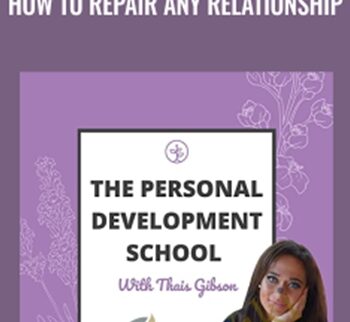 Personal Development School – How To Repair Any Relationship – Thais Gibson