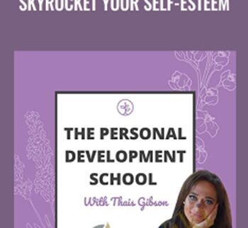 Personal Development School – Skyrocket Your Self-Esteem – Thais Gibson