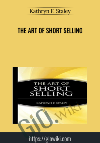 The Art of Short Selling - Kathryn F. Staley