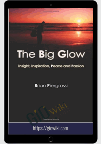 The Big Glow: Living An Inspired Life _ Brian Piergrossi