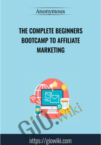 The Complete Beginners Bootcamp To Affiliate Marketing