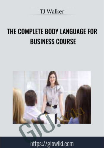 The Complete Body Language for Business Course - TJ Walker