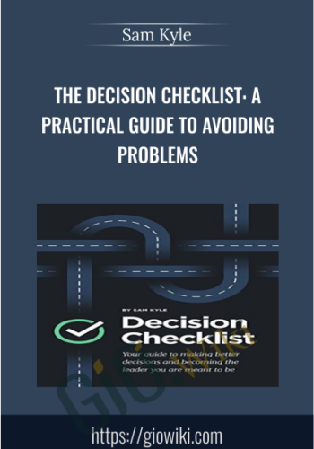 The Decision Checklist: A Practical Guide to Avoiding Problems - Sam Kyle
