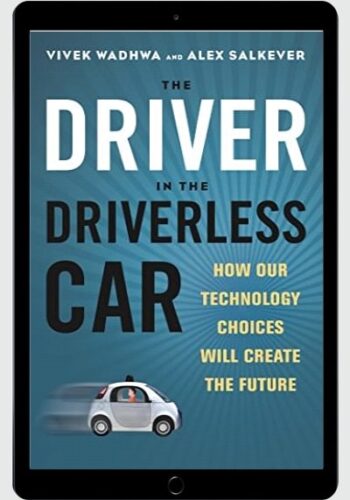 The Driver in the Driverless Car: How Our Technology Choices Will Create the Future