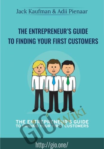 The Entrepreneur’s Guide to Finding Your First Customers  - Jack Kaufman and Adii Pienaar