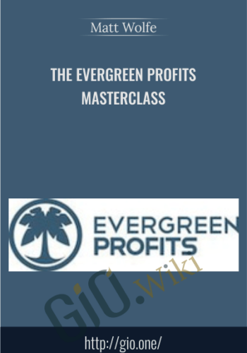 The Evergreen Profits Masterclass - Matt Wolfe