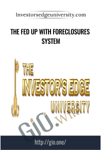 The Fed Up With Foreclosures System – Investorsedgeuniversity.com